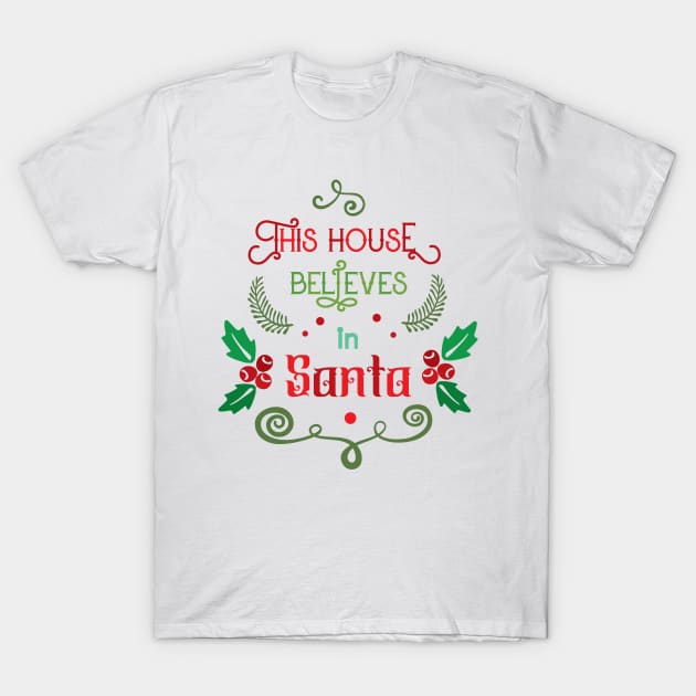 This House Believes in Santa T-Shirt by rayanammmar